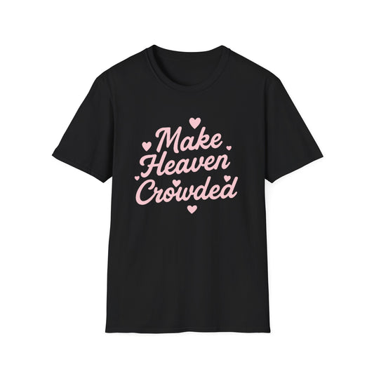 Make Heaven Crowded T-Shirt — Cute Pink Heart Christian Faith Tee