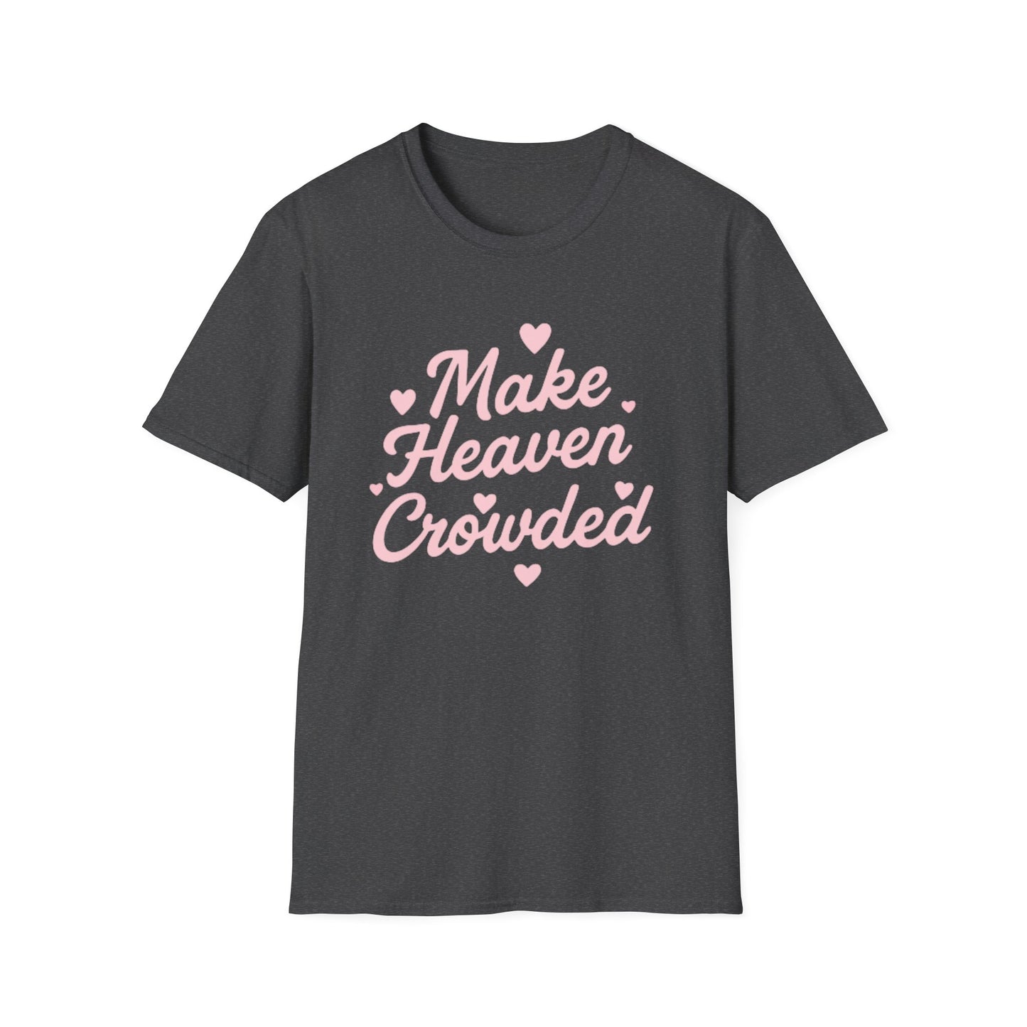 Make Heaven Crowded T-Shirt — Cute Pink Heart Christian Faith Tee