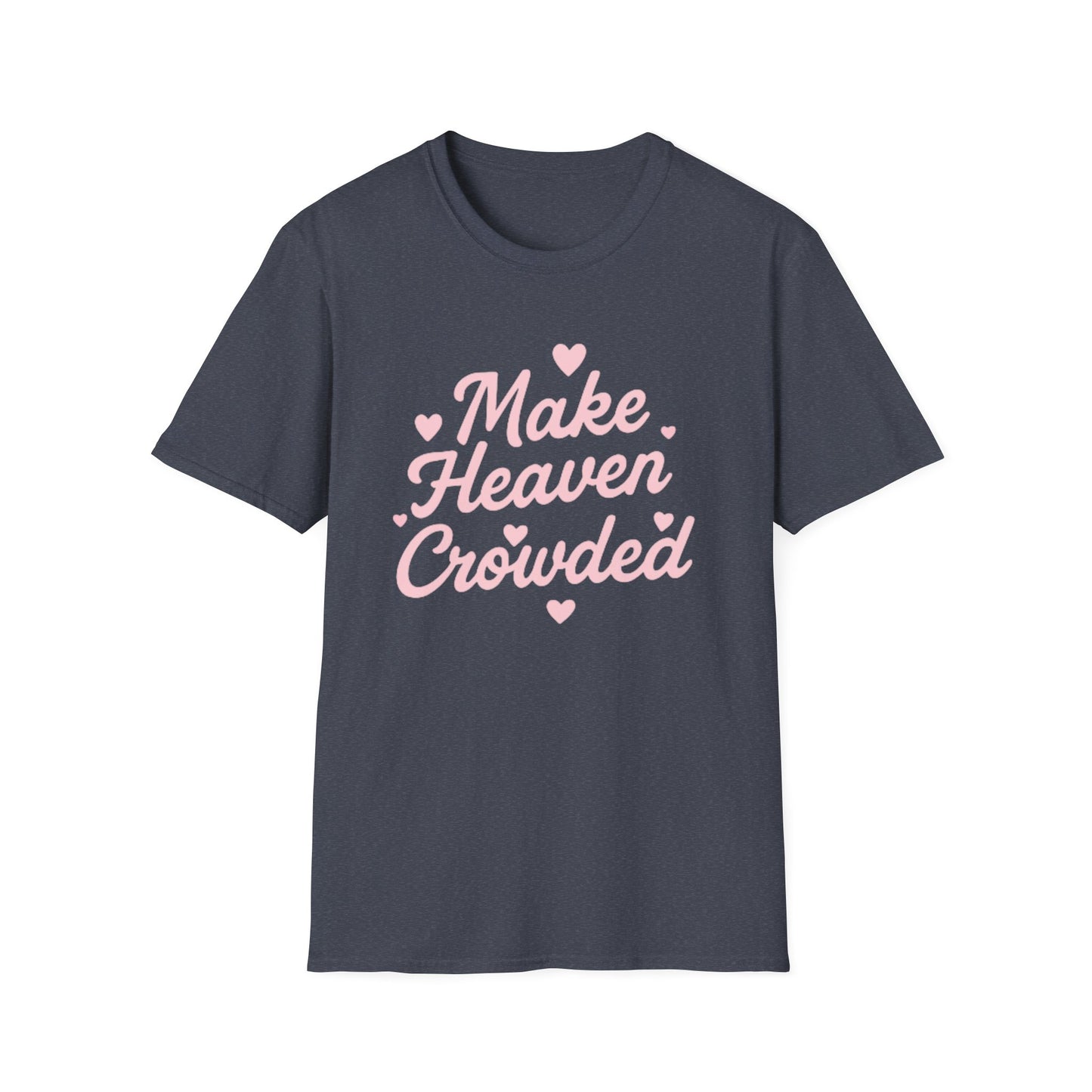 Make Heaven Crowded T-Shirt — Cute Pink Heart Christian Faith Tee
