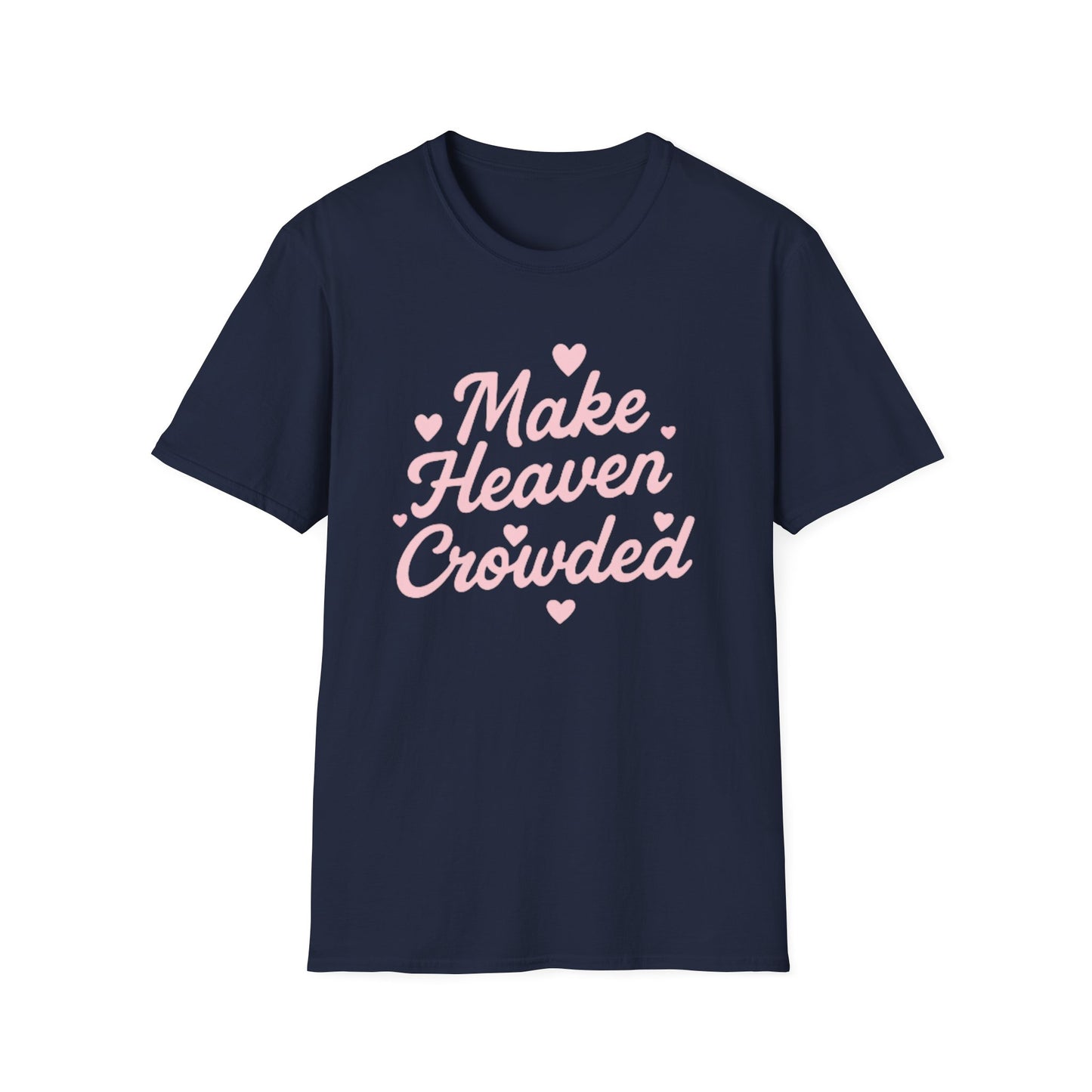 Make Heaven Crowded T-Shirt — Cute Pink Heart Christian Faith Tee
