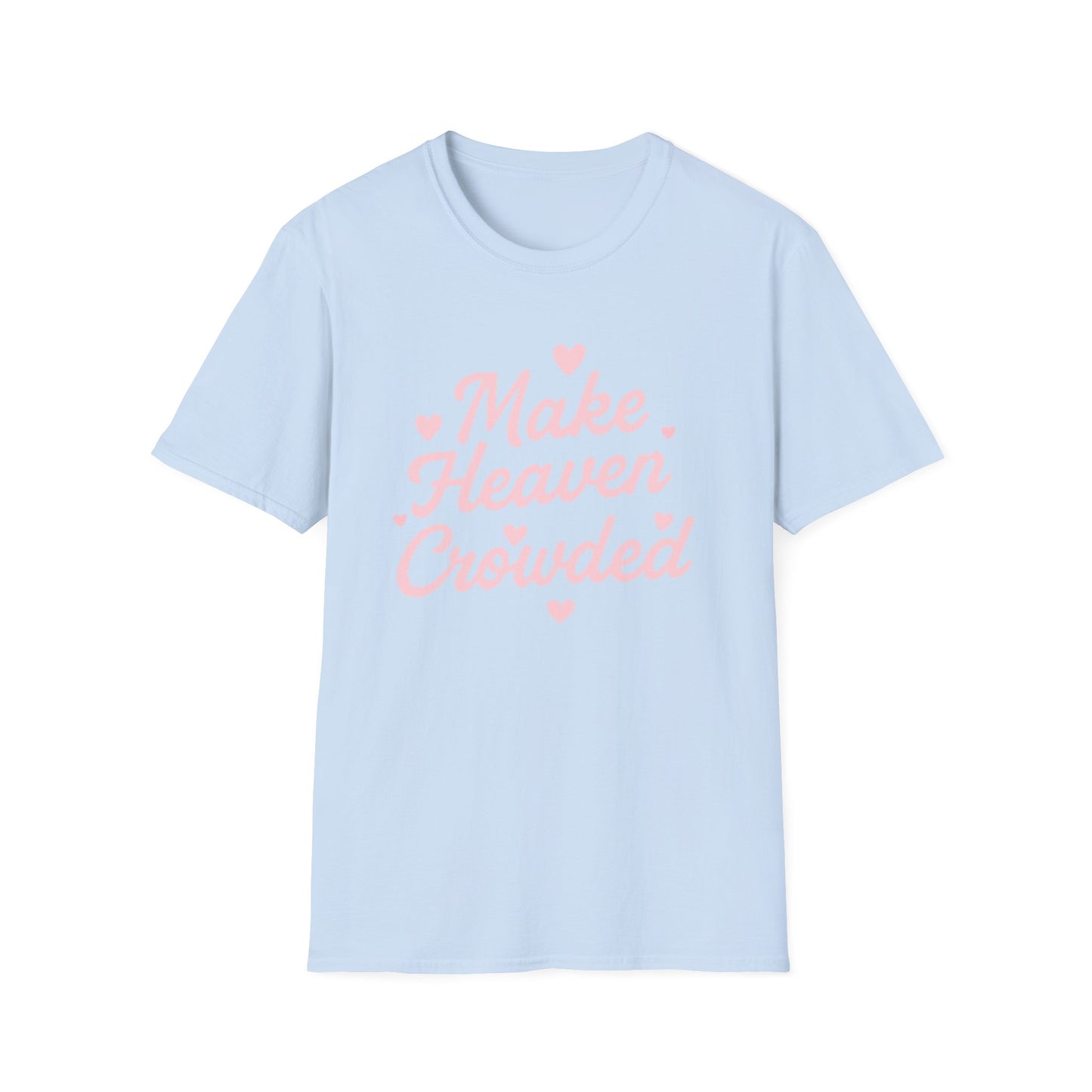 Make Heaven Crowded T-Shirt — Cute Pink Heart Christian Faith Tee