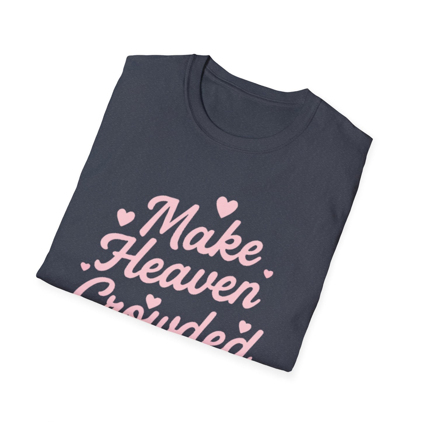 Make Heaven Crowded T-Shirt — Cute Pink Heart Christian Faith Tee