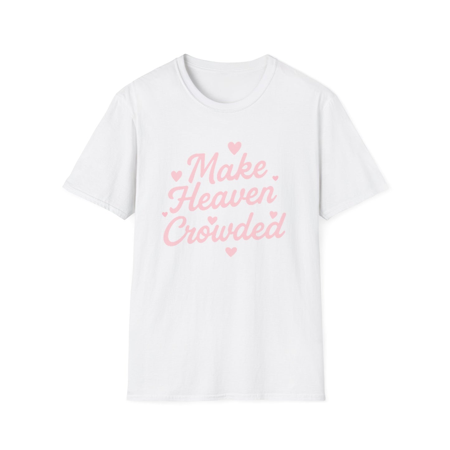 Make Heaven Crowded T-Shirt — Cute Pink Heart Christian Faith Tee