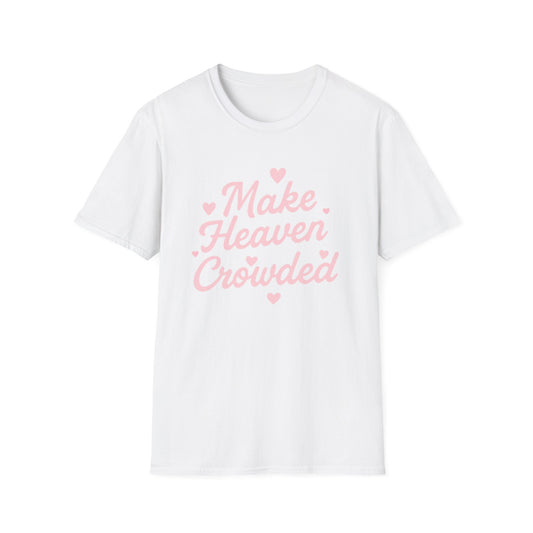 Make Heaven Crowded T-Shirt — Cute Pink Heart Christian Faith Tee
