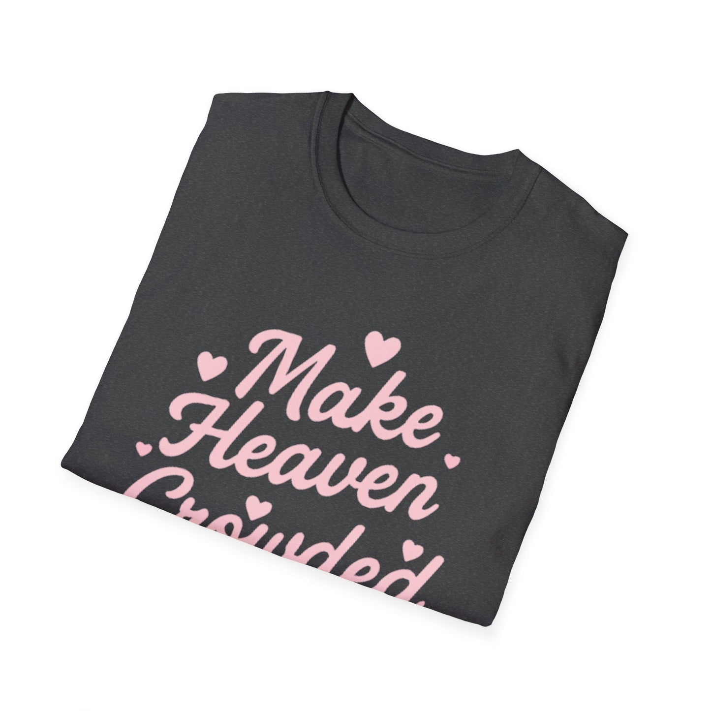 Make Heaven Crowded T-Shirt — Cute Pink Heart Christian Faith Tee